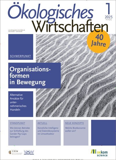 Titelbild der Ausgabe 1/2025 von Ökologisches Wirtschaften. Diese Zeitschrift und viele weitere Businessmagazine als Abo oder epaper bei United Kiosk online kaufen.