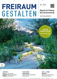 Titelbild der Ausgabe 6/2024 von Freiraum gestalten. Diese Zeitschrift und viele weitere Architekturzeitschriften und Bauzeitschriften als Abo oder epaper bei United Kiosk online kaufen.