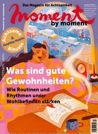 Titelbild der Ausgabe 4/2024 von moment by moment. Diese Zeitschrift und viele weitere Reisemagazine, Freizeitmagazine und Wissensmagazine als Abo oder epaper bei United Kiosk online kaufen.